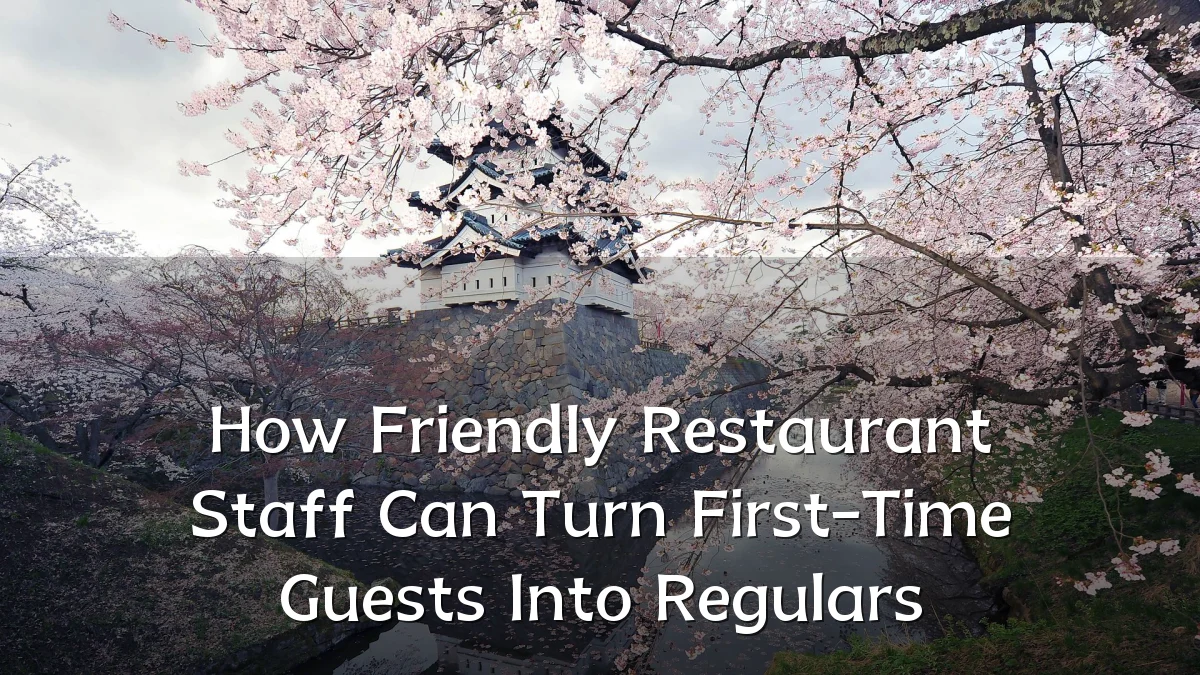 How Friendly Restaurant Staff Can Turn First-Time Guests Into Regulars