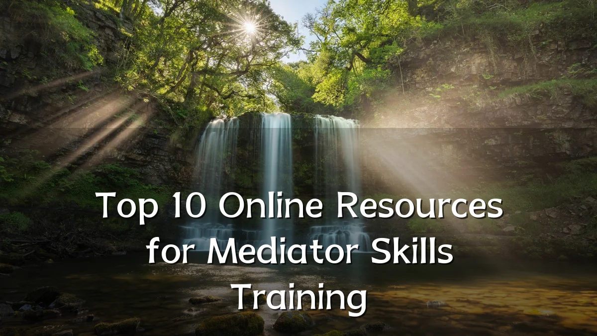Top 10 Online Resources for Mediator Skills Training