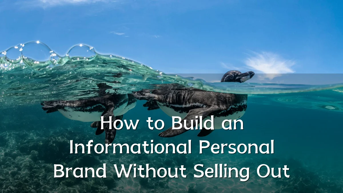 How to Build an Informational Personal Brand Without Selling Out