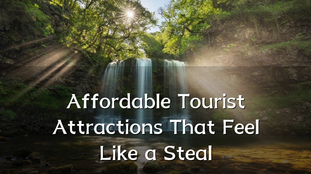 Affordable Tourist Attractions That Feel Like a Steal