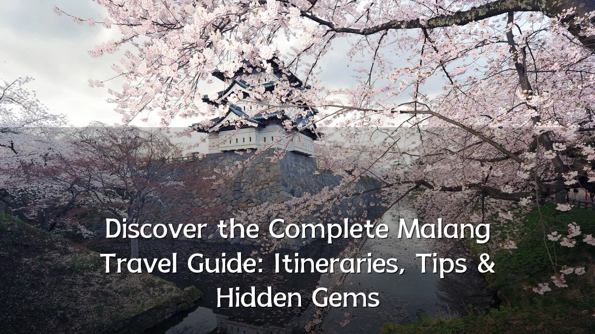 Discover the Complete Malang Travel Guide: Itineraries, Tips & Hidden Gems