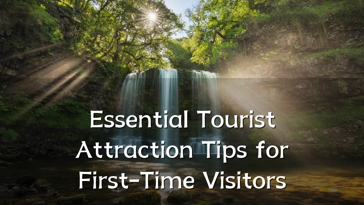 Essential Tourist Attraction Tips for First-Time Visitors
