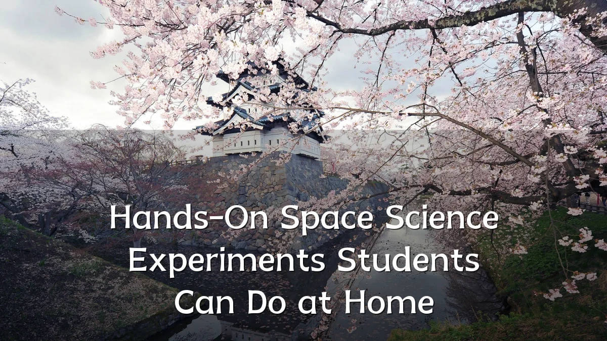 Hands-On Space Science Experiments Students Can Do at Home