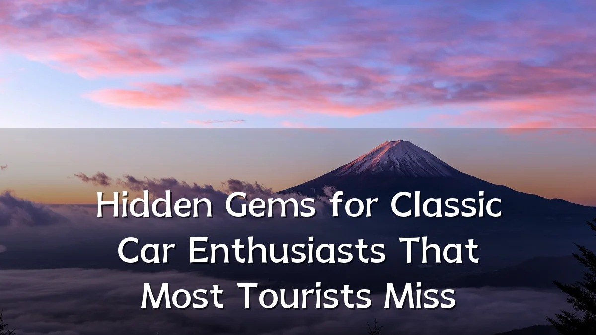 Hidden Gems for Classic Car Enthusiasts That Most Tourists Miss