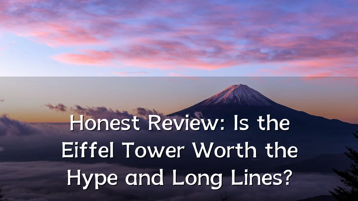 Honest Review: Is the Eiffel Tower Worth the Hype and Long Lines?