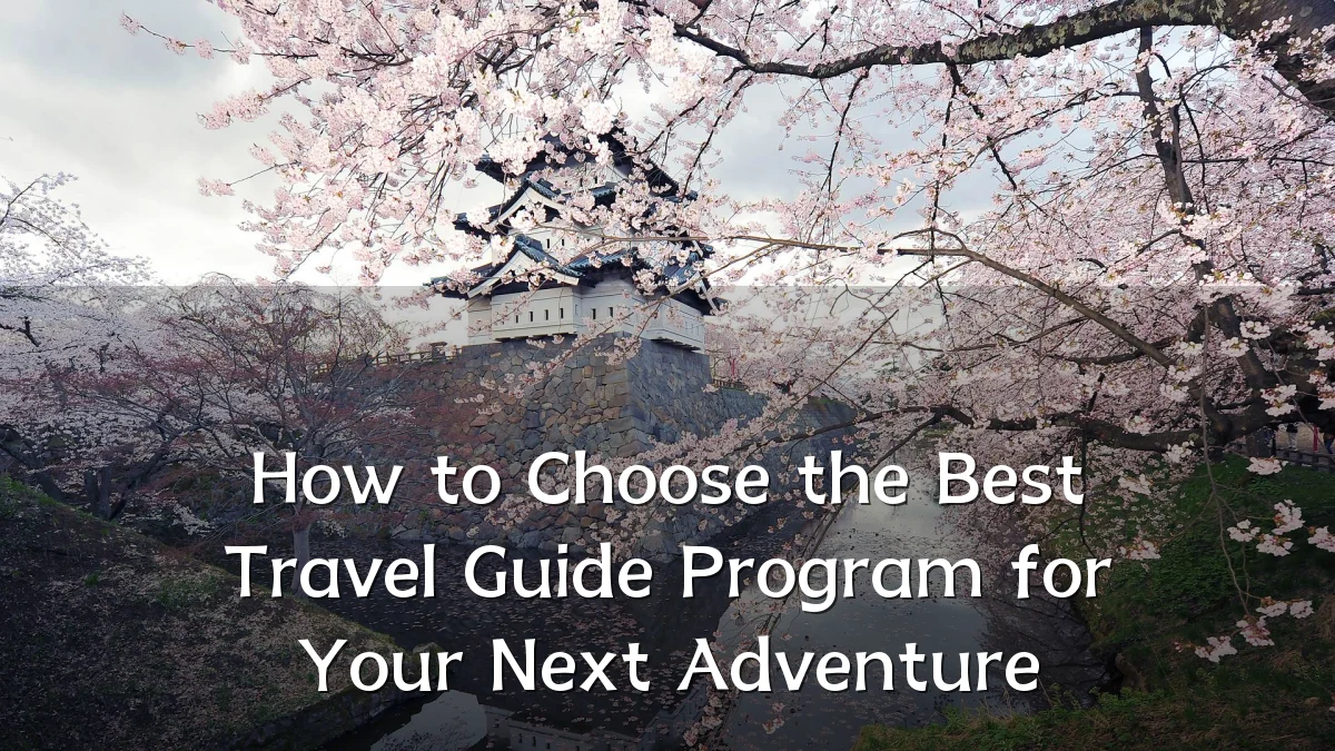 How to Choose the Best Travel Guide Program for Your Next Adventure