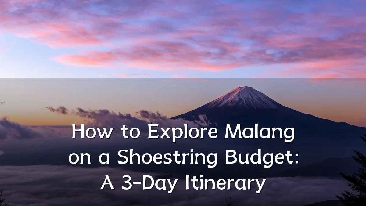 How to Explore Malang on a Shoestring Budget: A 3-Day Itinerary