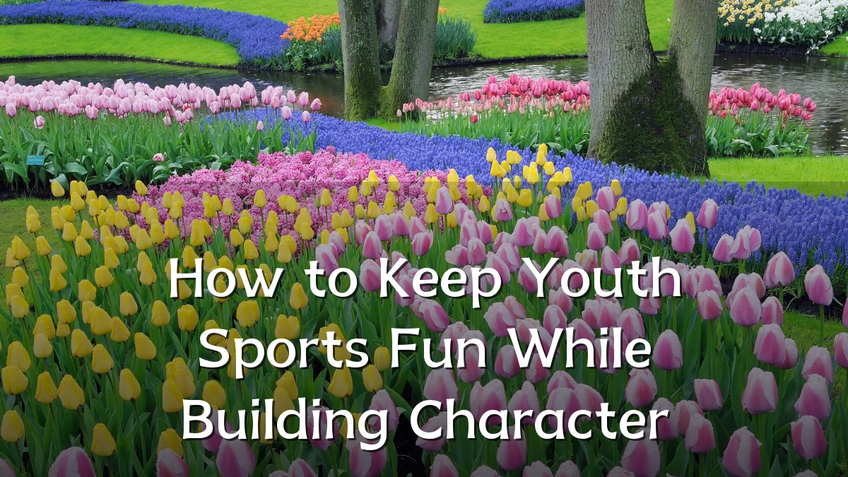 How to Keep Youth Sports Fun While Building Character