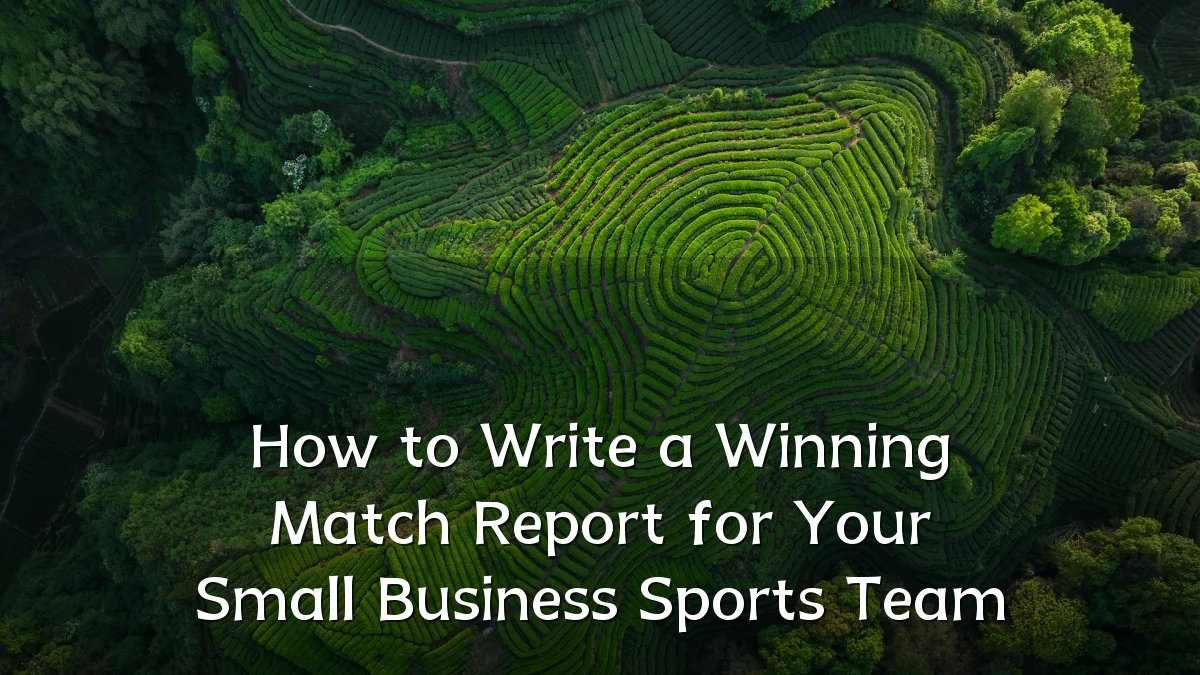 How to Write a Winning Match Report for Your Small Business Sports Team