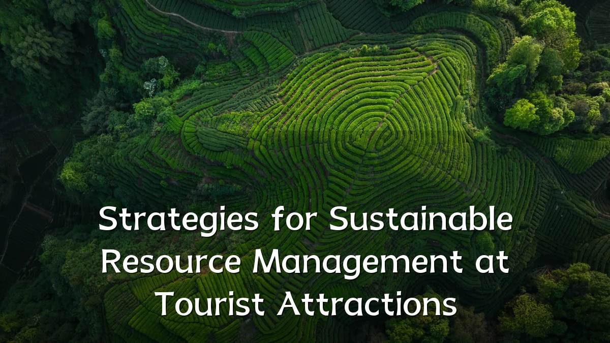Strategies for Sustainable Resource Management at Tourist Attractions