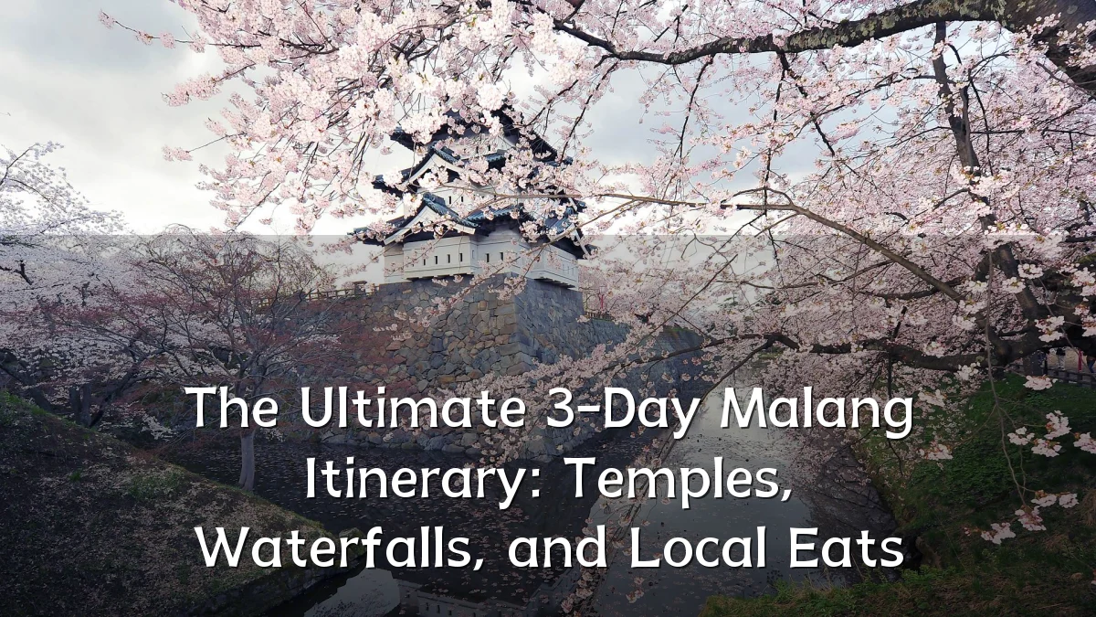 The Ultimate 3-Day Malang Itinerary: Temples, Waterfalls, and Local Eats