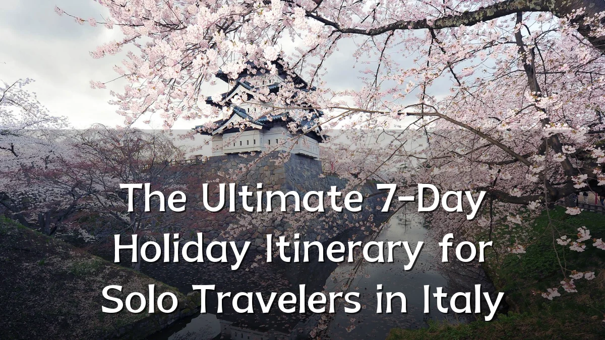 The Ultimate 7-Day Holiday Itinerary for Solo Travelers in Italy