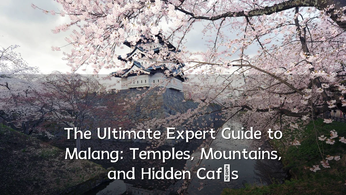 The Ultimate Expert Guide to Malang: Temples, Mountains, and Hidden Cafés