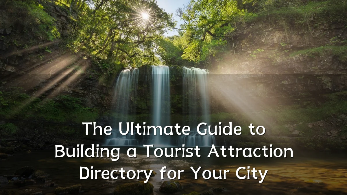 The Ultimate Guide to Building a Tourist Attraction Directory for Your City