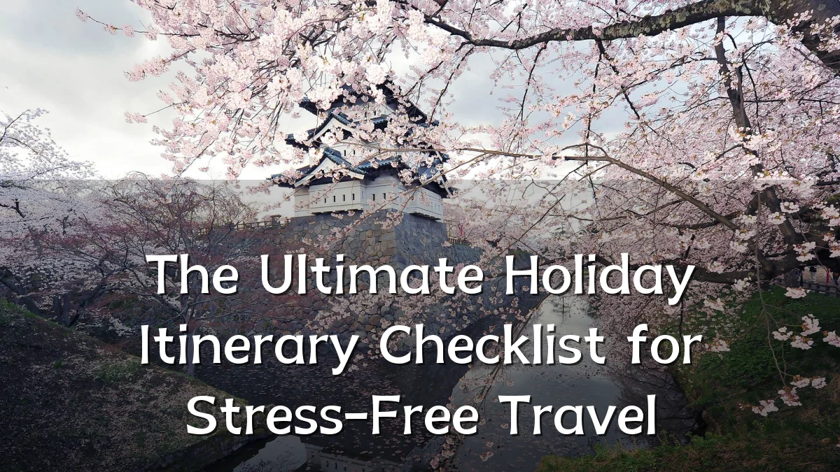 The Ultimate Holiday Itinerary Checklist for Stress-Free Travel
