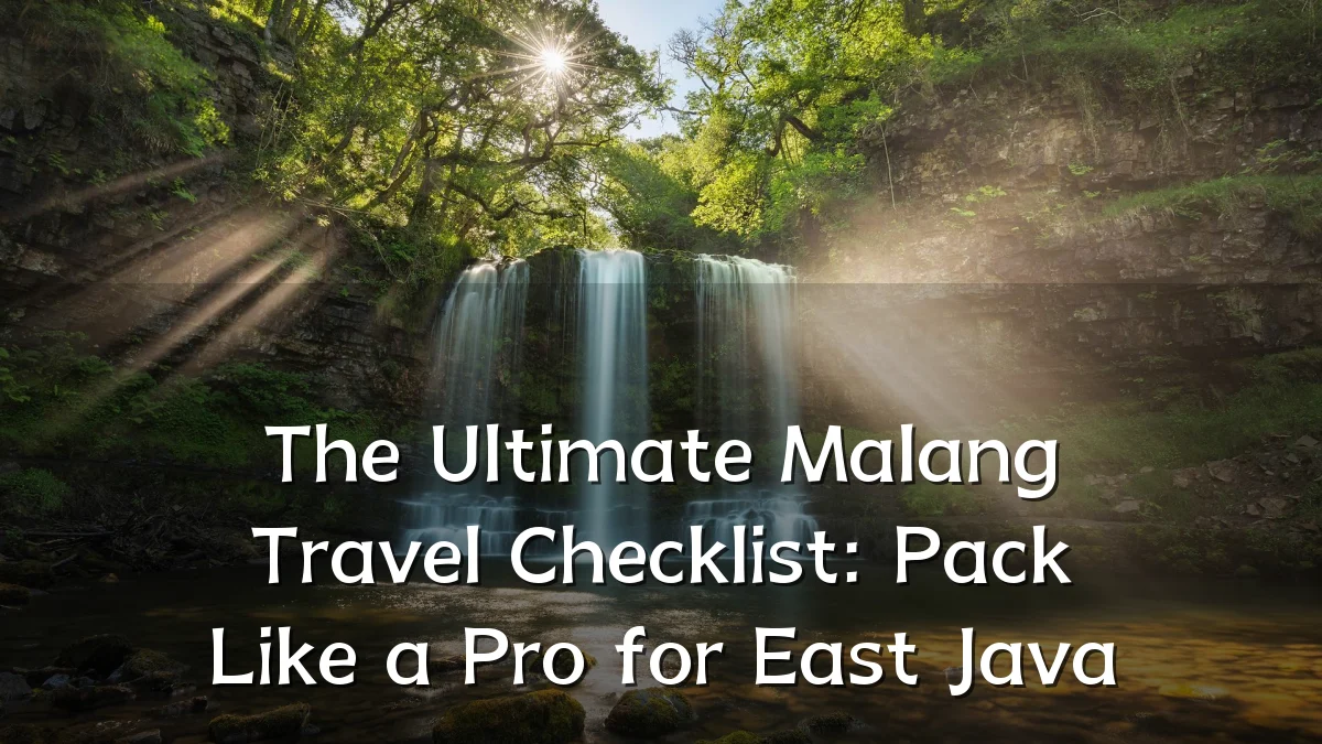 The Ultimate Malang Travel Checklist: Pack Like a Pro for East Java