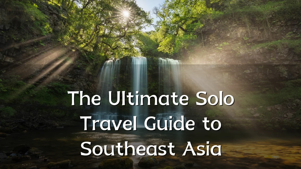 The Ultimate Solo Travel Guide to Southeast Asia