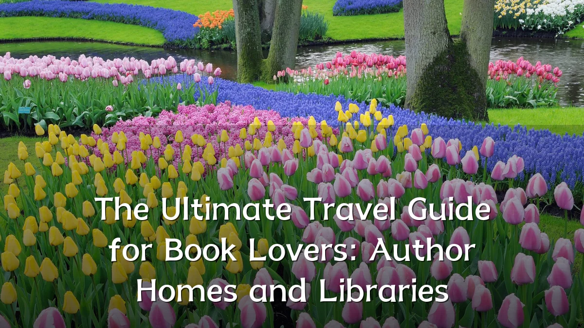 The Ultimate Travel Guide for Book Lovers: Author Homes and Libraries
