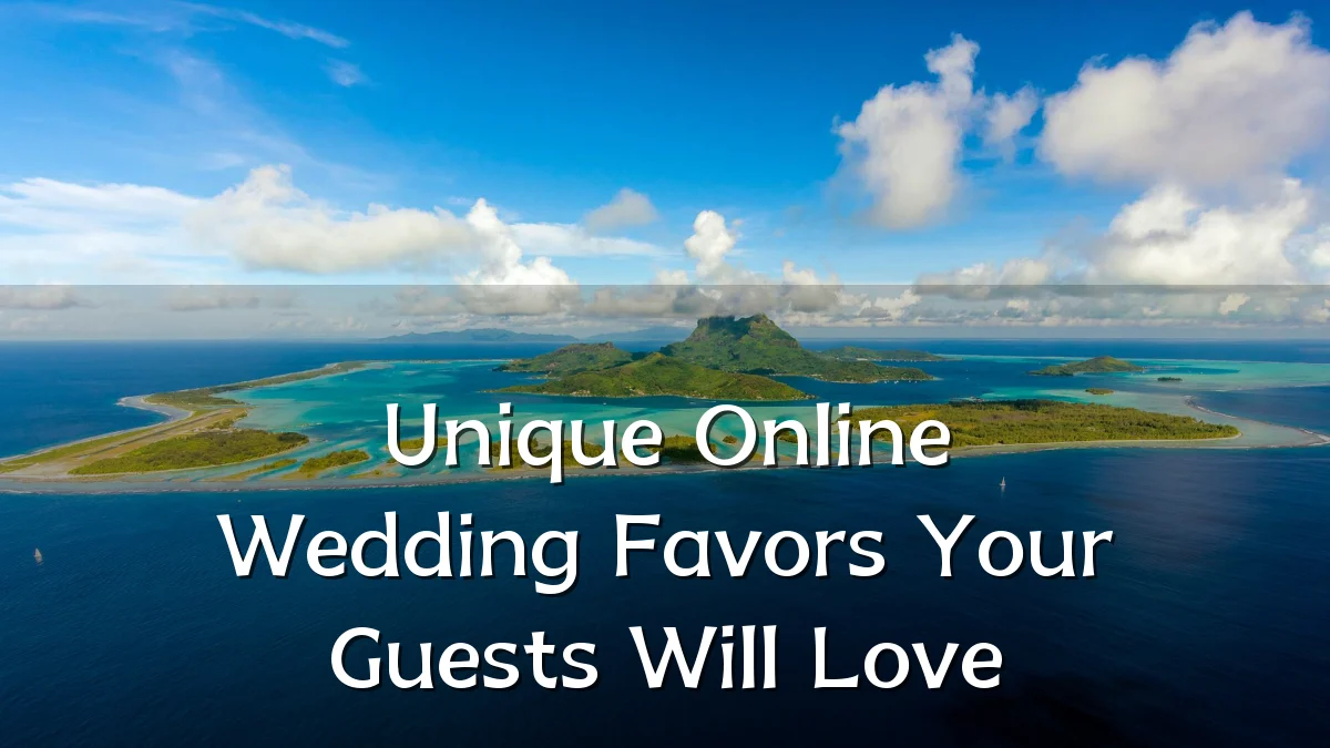 Unique Online Wedding Favors Your Guests Will Love