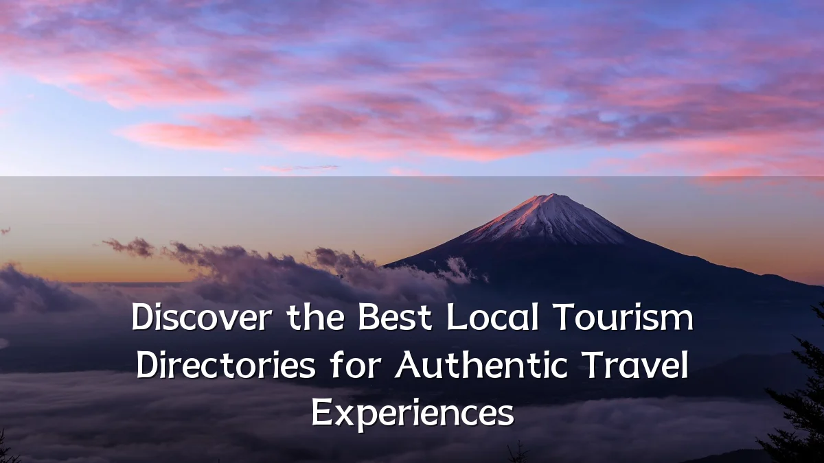 Discover the Best Local Tourism Directories for Authentic Travel Experiences