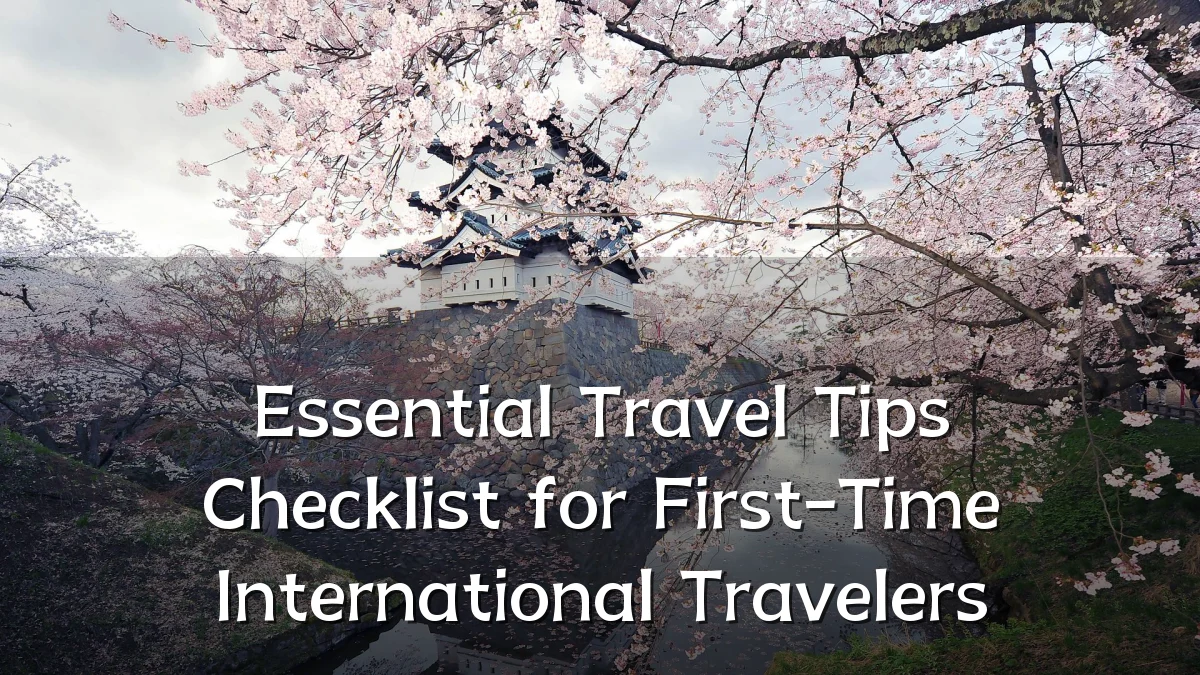 Essential Travel Tips Checklist for First-Time International Travelers