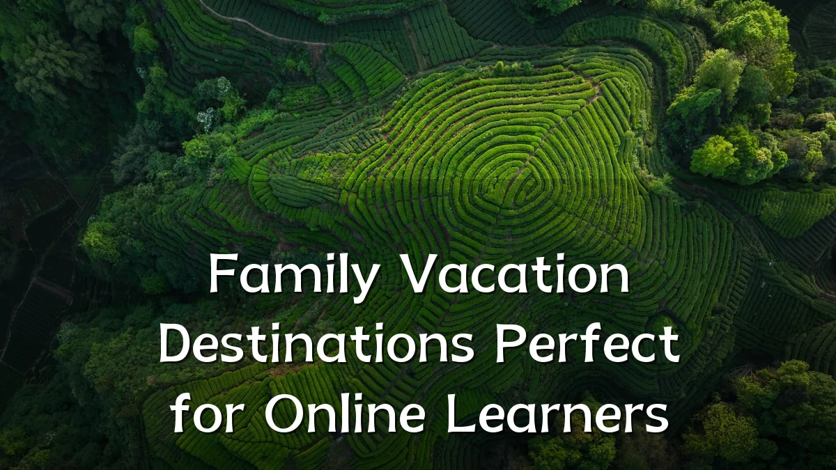 Family Vacation Destinations Perfect for Online Learners