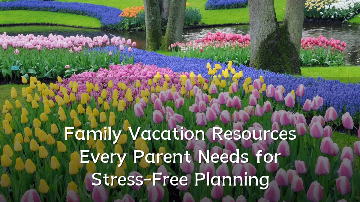 Family Vacation Resources Every Parent Needs for Stress-Free Planning