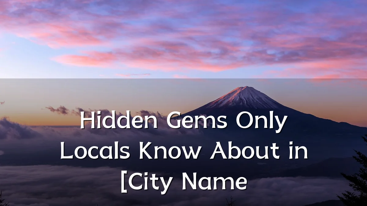 Hidden Gems Only Locals Know About in [City Name
