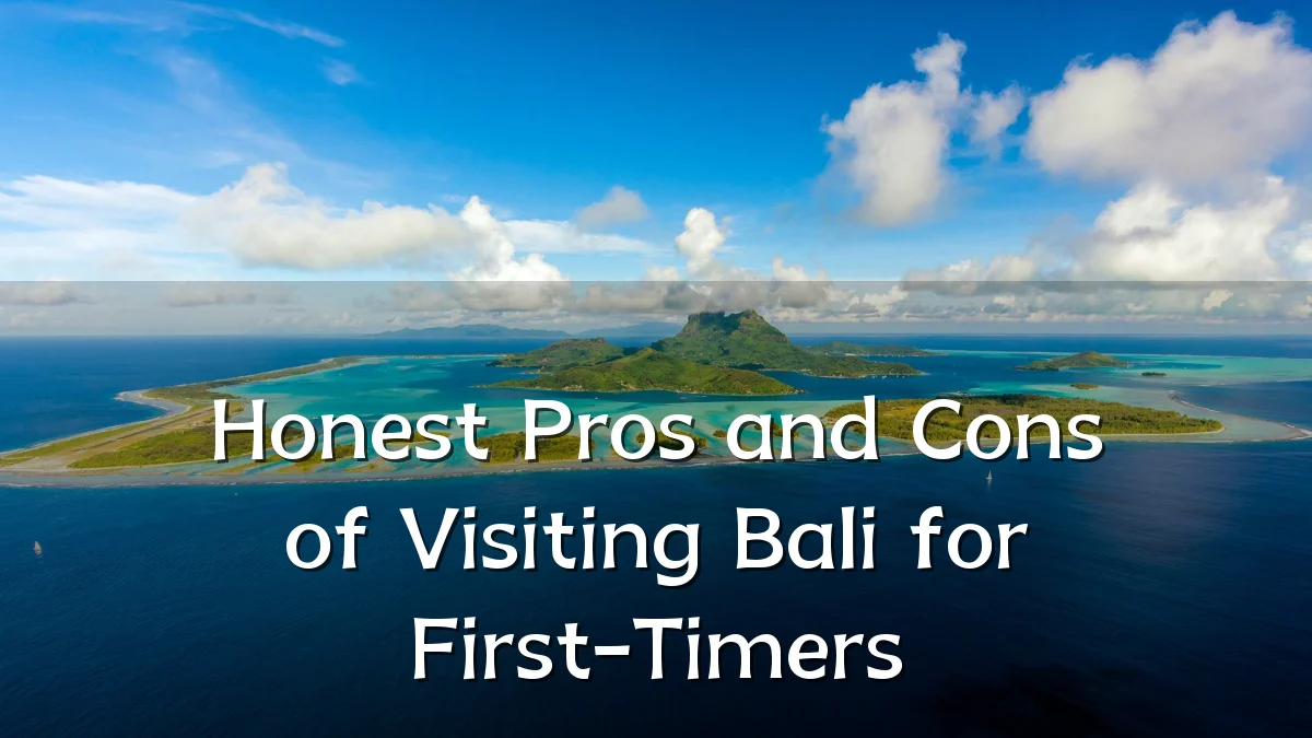 Honest Pros and Cons of Visiting Bali for First-Timers