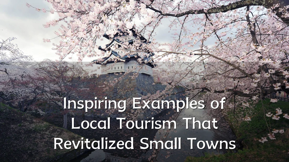 Inspiring Examples of Local Tourism That Revitalized Small Towns