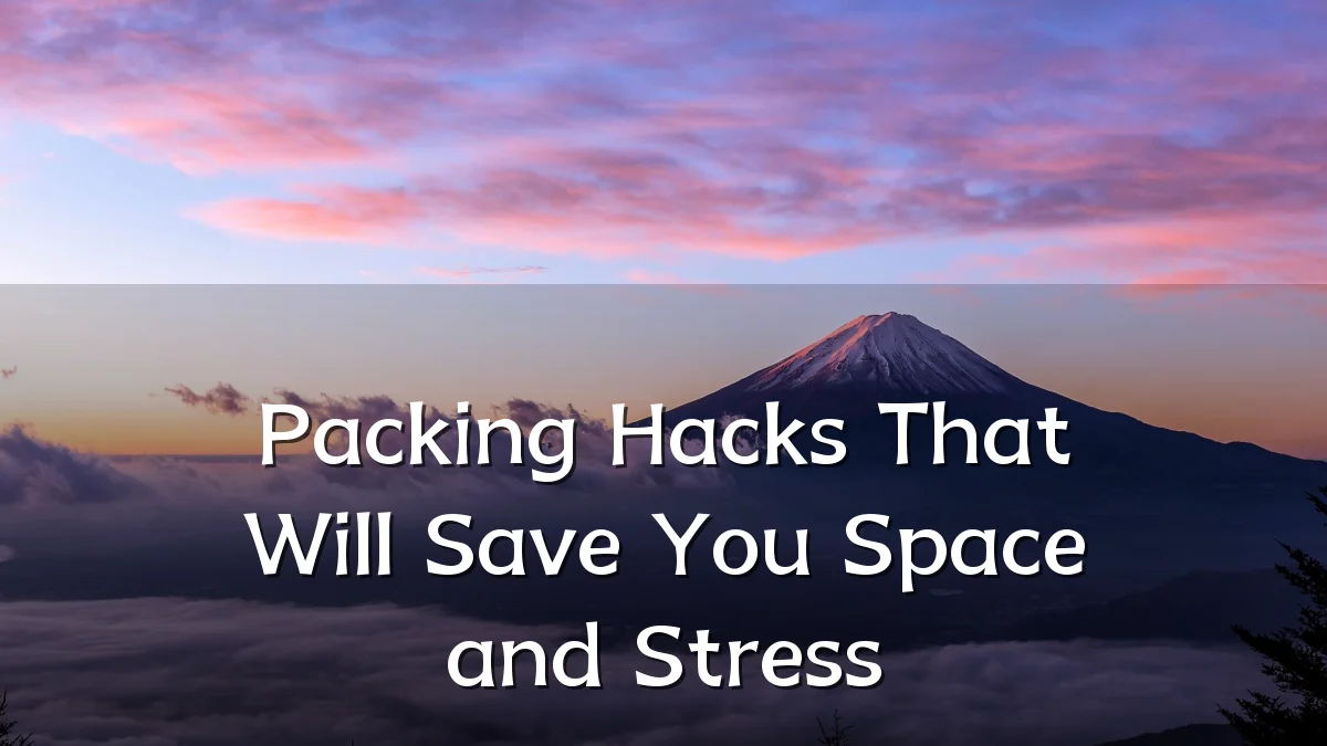 Packing Hacks That Will Save You Space and Stress