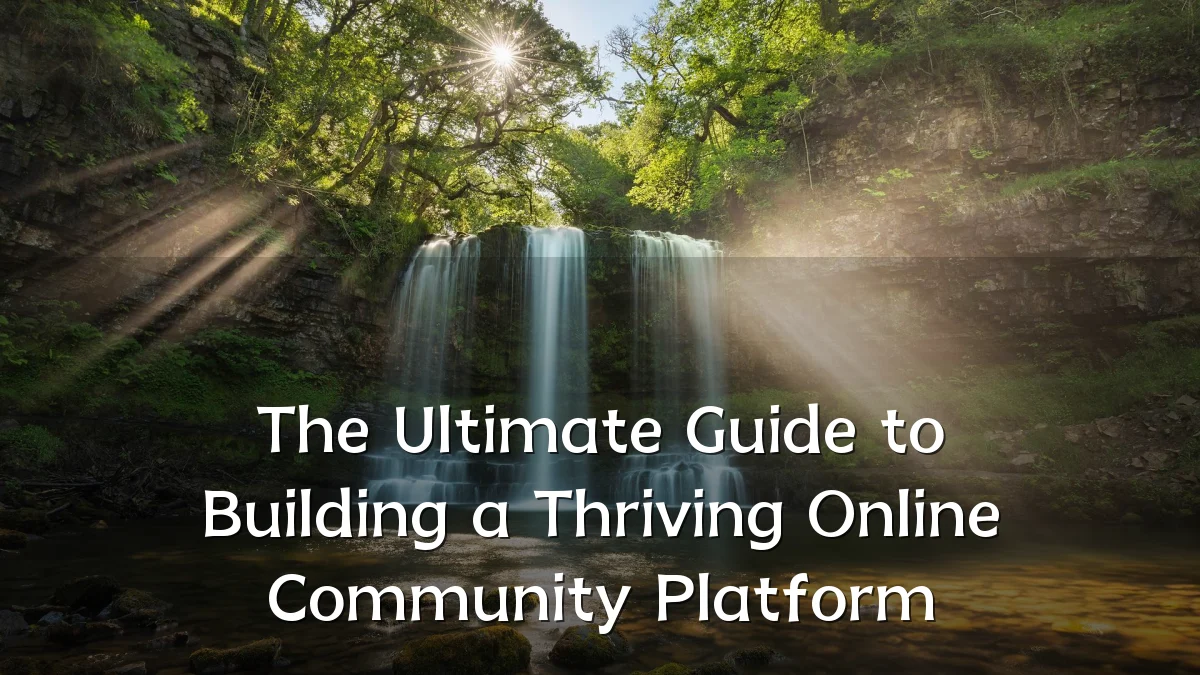The Ultimate Guide to Building a Thriving Online Community Platform