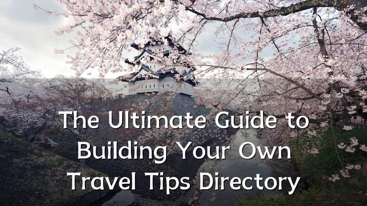 The Ultimate Guide to Building Your Own Travel Tips Directory